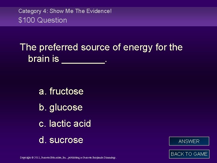 Category 4: Show Me The Evidence! $100 Question The preferred source of energy for