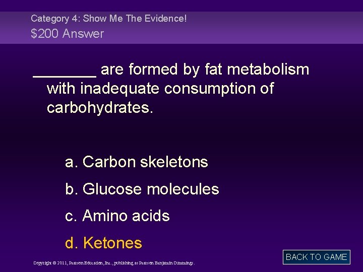 Category 4: Show Me The Evidence! $200 Answer _______ are formed by fat metabolism