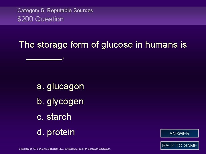 Category 5: Reputable Sources $200 Question The storage form of glucose in humans is