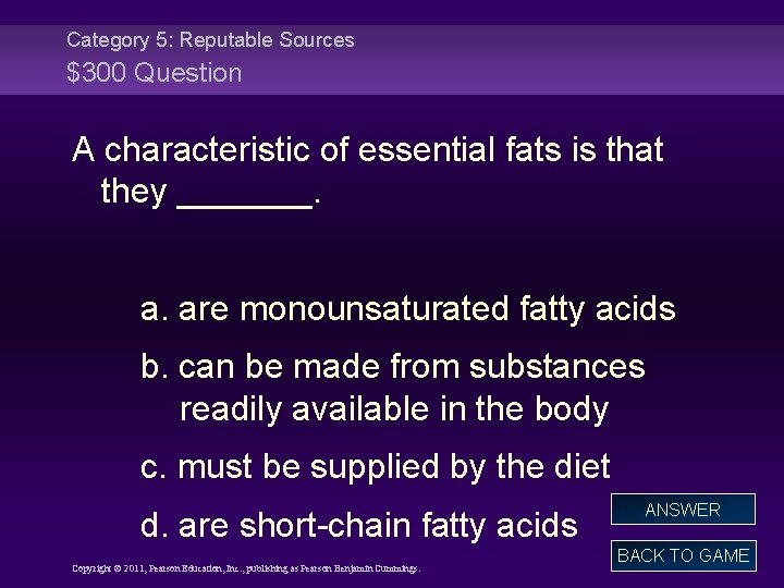Category 5: Reputable Sources $300 Question A characteristic of essential fats is that they