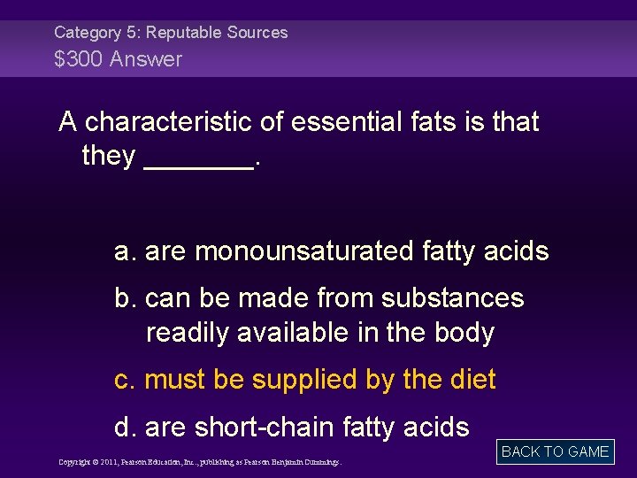 Category 5: Reputable Sources $300 Answer A characteristic of essential fats is that they