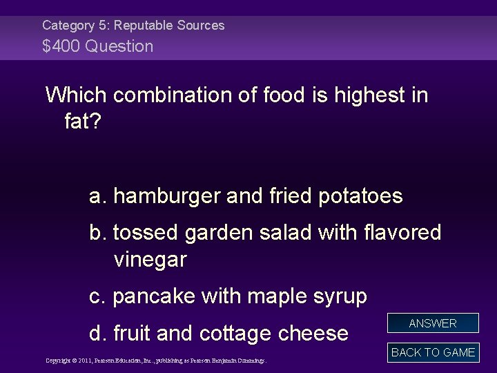 Category 5: Reputable Sources $400 Question Which combination of food is highest in fat?