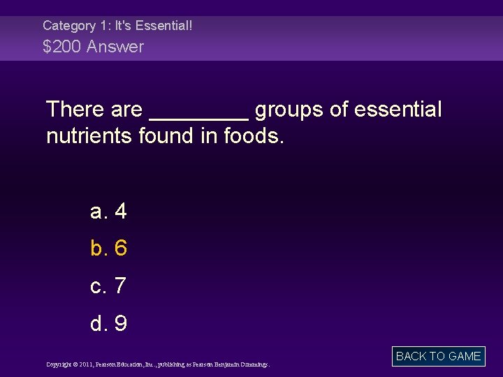 Category 1: It's Essential! $200 Answer There are ____ groups of essential nutrients found