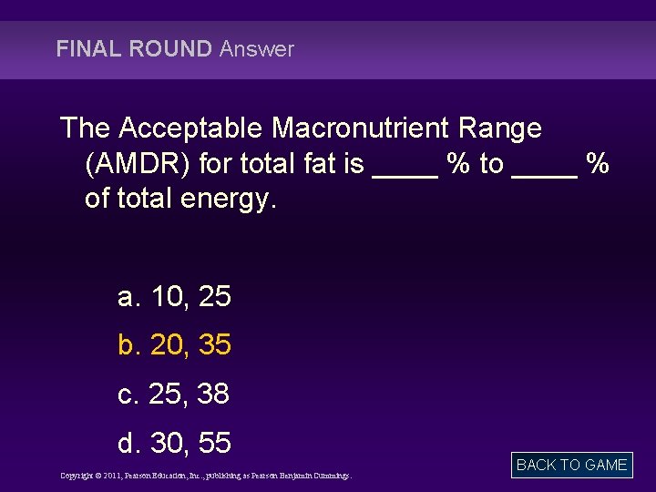 FINAL ROUND Answer The Acceptable Macronutrient Range (AMDR) for total fat is ____ %