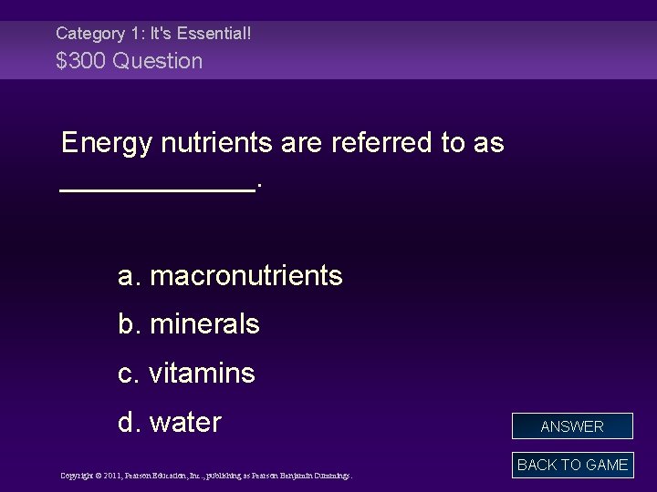 Category 1: It's Essential! $300 Question Energy nutrients are referred to as ______. a.