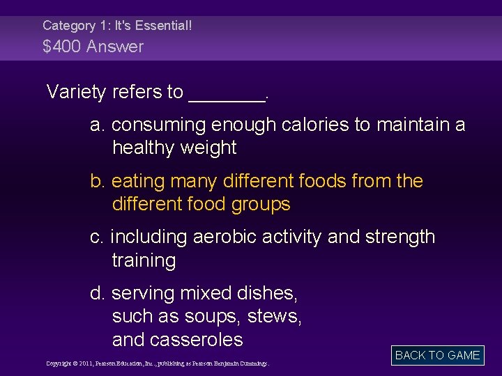 Category 1: It's Essential! $400 Answer Variety refers to _______. a. consuming enough calories