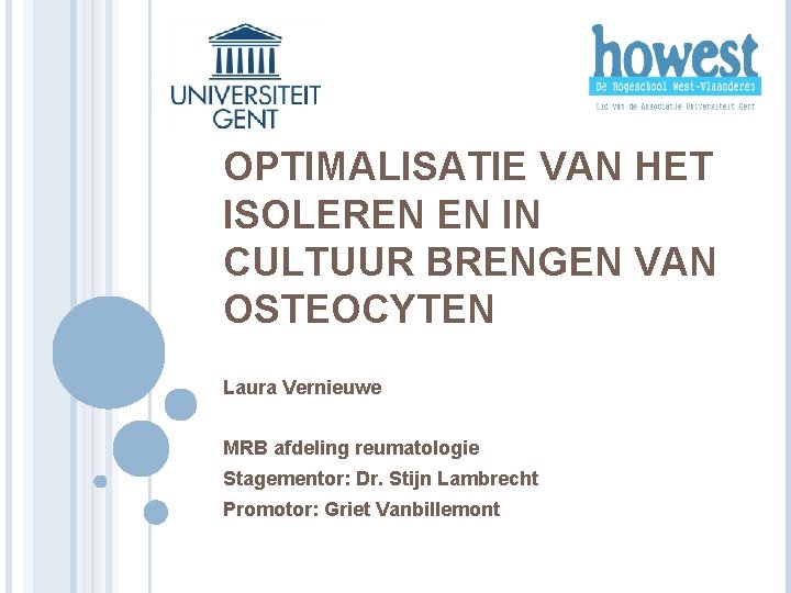 OPTIMALISATIE VAN HET ISOLEREN EN IN CULTUUR BRENGEN VAN OSTEOCYTEN Laura Vernieuwe MRB afdeling