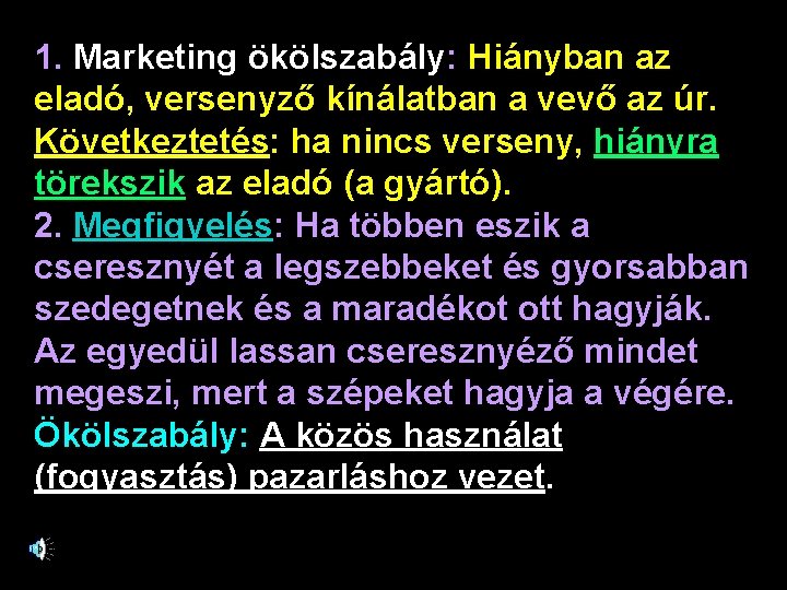 1. Marketing ökölszabály: Hiányban az eladó, versenyző kínálatban a vevő az úr. Következtetés: ha