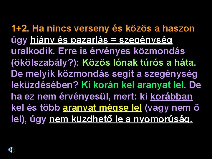 1+2. Ha nincs verseny és közös a haszon úgy hiány és pazarlás = szegénység