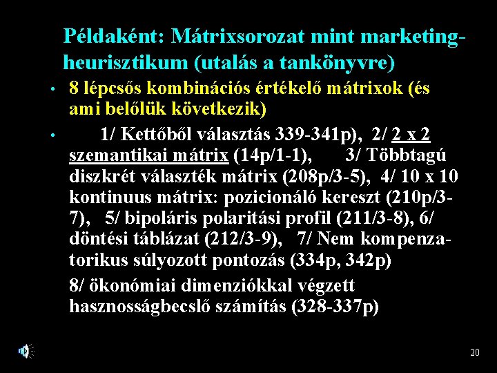 Példaként: Mátrixsorozat mint marketingheurisztikum (utalás a tankönyvre) • • 8 lépcsős kombinációs értékelő mátrixok