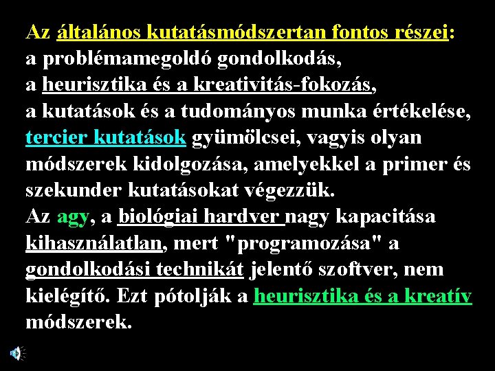 Az általános kutatásmódszertan fontos részei: a problémamegoldó gondolkodás, a heurisztika és a kreativitás-fokozás, a