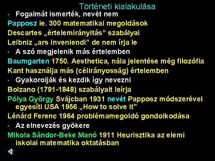 Történeti kialakulása Fogalmát ismerték, nevét nem Papposz ie. 300 matematikai megoldások Descartes „értelemirányitás” szabályai