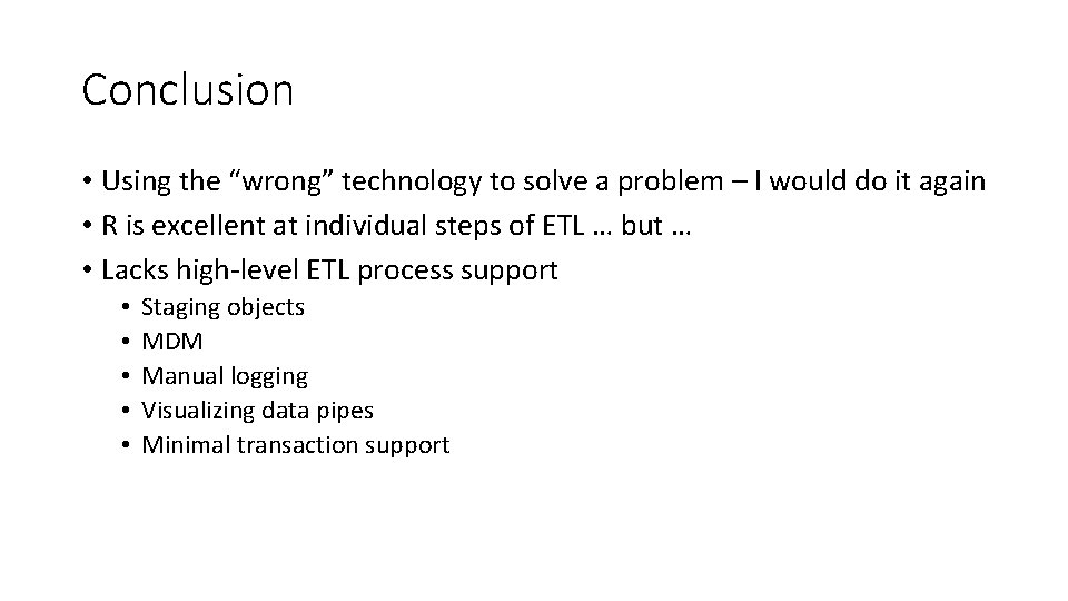 Conclusion • Using the “wrong” technology to solve a problem – I would do Conclusion • Using the “wrong” technology to solve a problem – I would do