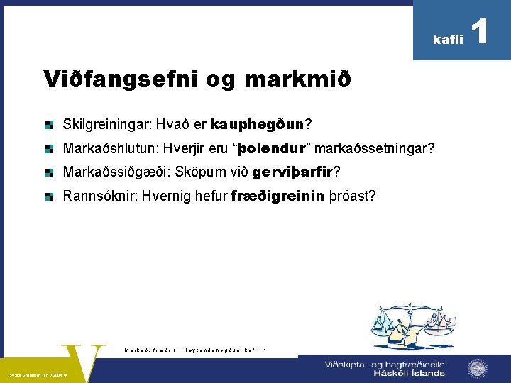 kafli Viðfangsefni og markmið Skilgreiningar: Hvað er kauphegðun? Markaðshlutun: Hverjir eru “þolendur” markaðssetningar? Markaðssiðgæði: