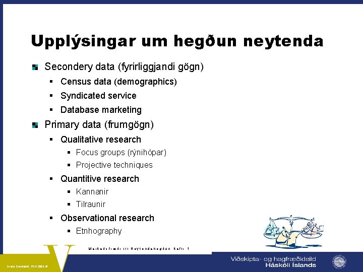 Upplýsingar um hegðun neytenda Secondery data (fyrirliggjandi gögn) § Census data (demographics) § Syndicated