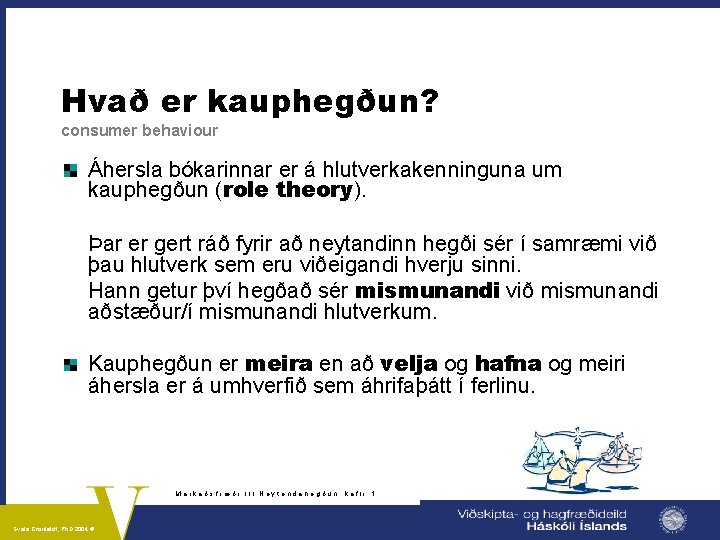 Hvað er kauphegðun? consumer behaviour Áhersla bókarinnar er á hlutverkakenninguna um kauphegðun (role theory).