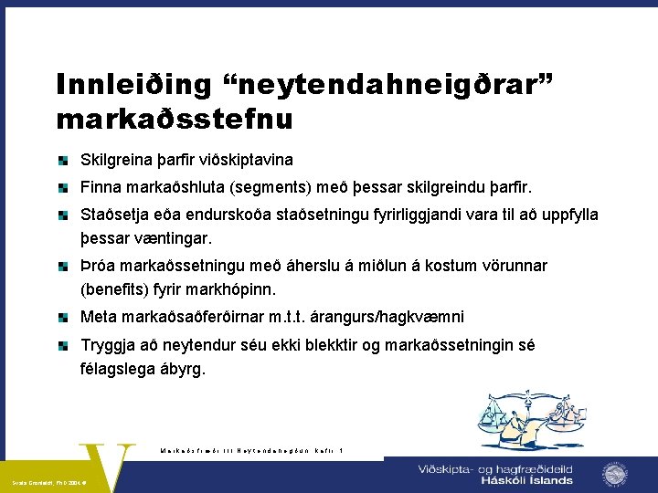 Innleiðing “neytendahneigðrar” markaðsstefnu Skilgreina þarfir viðskiptavina Finna markaðshluta (segments) með þessar skilgreindu þarfir. Staðsetja