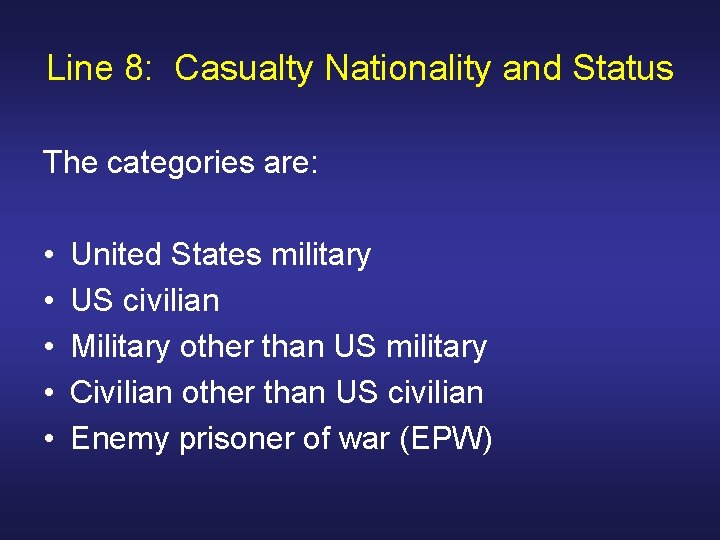 Line 8: Casualty Nationality and Status The categories are: • • • United States