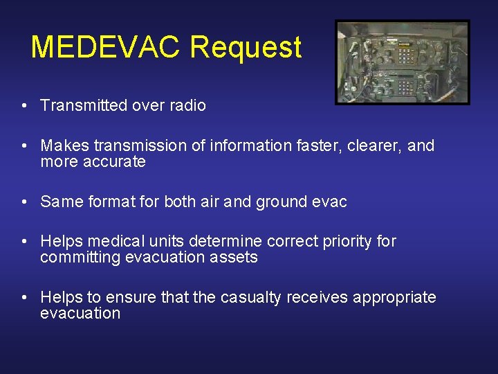 MEDEVAC Request • Transmitted over radio • Makes transmission of information faster, clearer, and