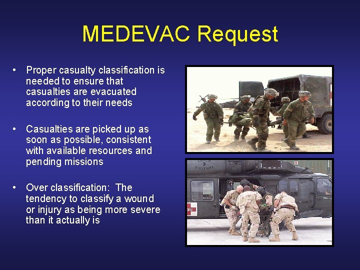 MEDEVAC Request • Proper casualty classification is needed to ensure that casualties are evacuated