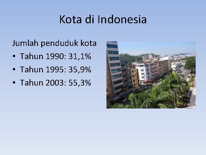 Kota di Indonesia Jumlah penduduk kota • Tahun 1990: 31, 1% • Tahun 1995: