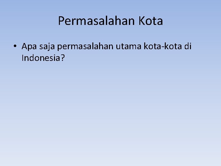 Permasalahan Kota • Apa saja permasalahan utama kota-kota di Indonesia? 
