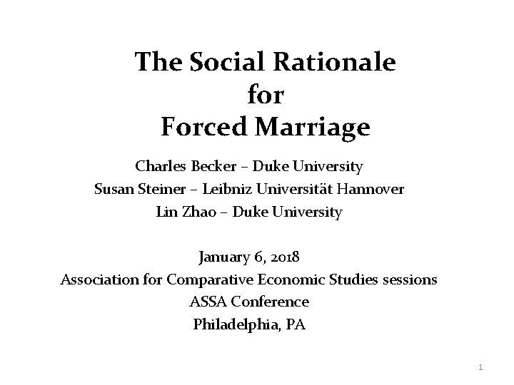The Social Rationale for Forced Marriage Charles Becker – Duke University Susan Steiner –