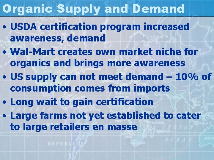 Organic Supply and Demand • USDA certification program increased awareness, demand • Wal-Mart creates