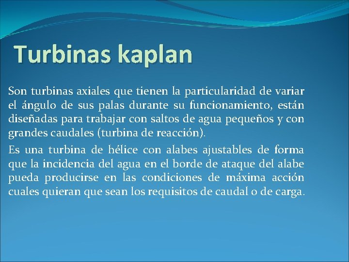Turbinas kaplan Son turbinas axiales que tienen la particularidad de variar el ángulo de