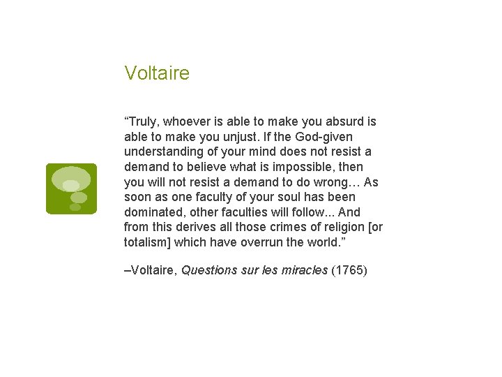 Voltaire “Truly, whoever is able to make you absurd is able to make you