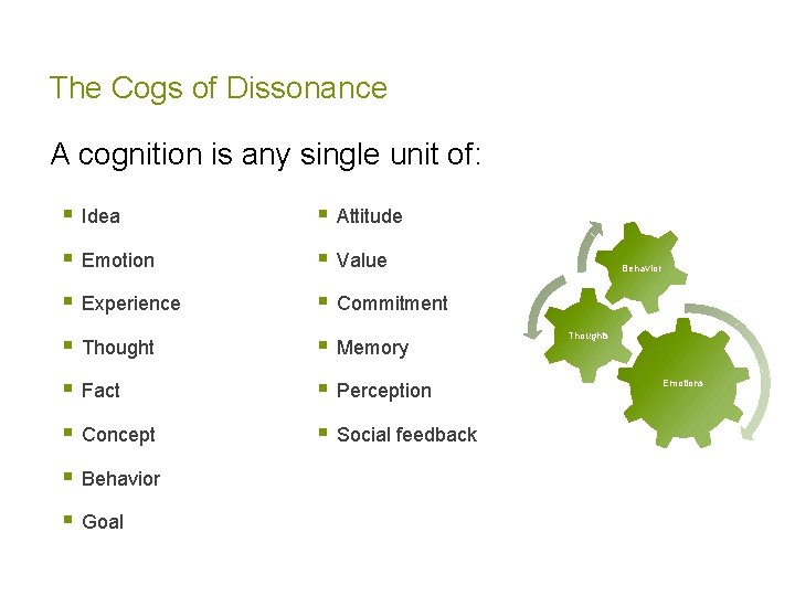 The Cogs of Dissonance A cognition is any single unit of: § Idea §