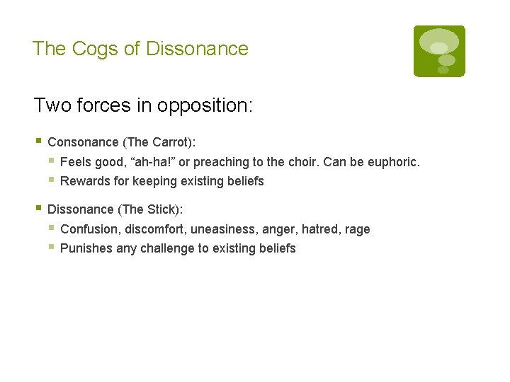 The Cogs of Dissonance Two forces in opposition: § Consonance (The Carrot): § Feels