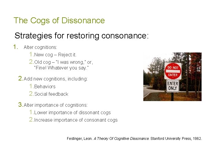 The Cogs of Dissonance Strategies for restoring consonance: 1. Alter cognitions: 1. New cog