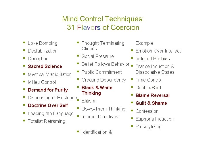 Mind Control Techniques: 31 Flavors of Coercion § § § Love Bombing § Thought-Terminating