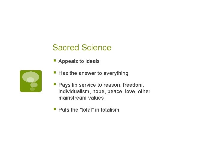 Sacred Science § Appeals to ideals § Has the answer to everything § Pays