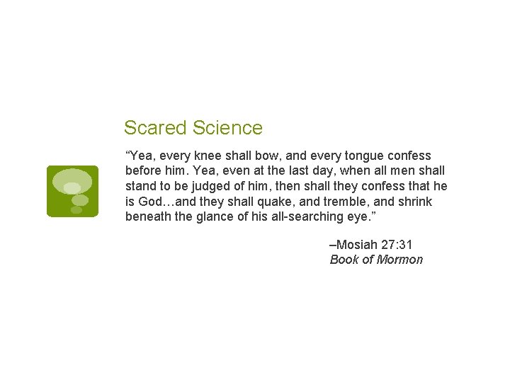 Scared Science “Yea, every knee shall bow, and every tongue confess before him. Yea,