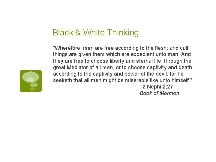 Black & White Thinking “Wherefore, men are free according to the flesh; and call