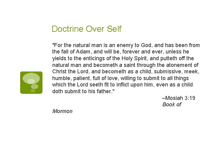 Doctrine Over Self "For the natural man is an enemy to God, and has