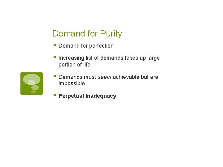 Demand for Purity § Demand for perfection § Increasing list of demands takes up