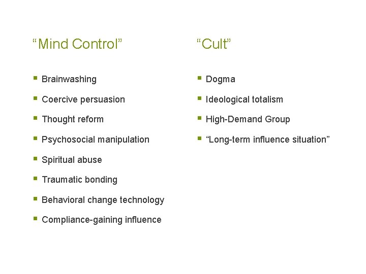 “Mind Control” “Cult” § Brainwashing § Dogma § Coercive persuasion § Ideological totalism §