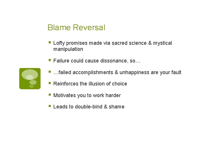 Blame Reversal § Lofty promises made via sacred science & mystical manipulation § Failure