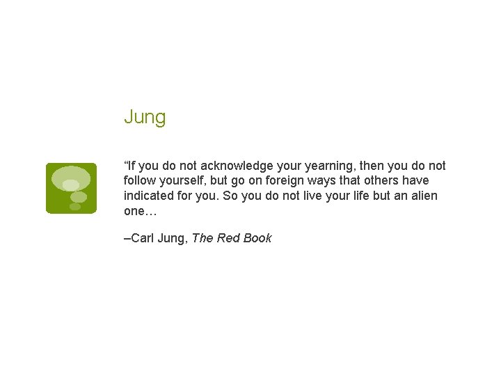 Jung “If you do not acknowledge your yearning, then you do not follow yourself,