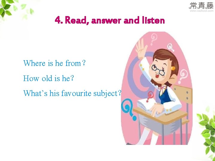 4. Read, answer and listen Where is he from？ How old is he？ What’s