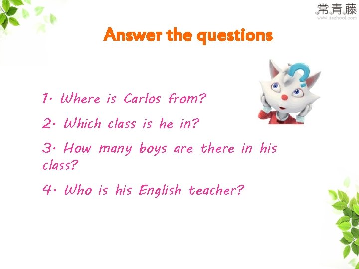 Answer the questions 1. Where is Carlos from? 2. Which class is he in?