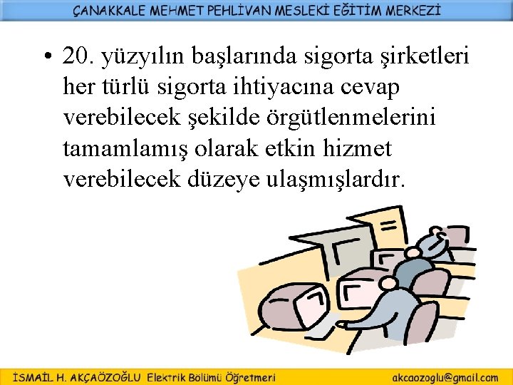  • 20. yüzyılın başlarında sigorta şirketleri her türlü sigorta ihtiyacına cevap verebilecek şekilde