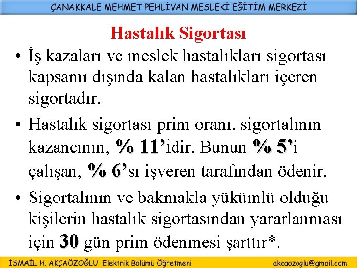 Hastalık Sigortası • İş kazaları ve meslek hastalıkları sigortası kapsamı dışında kalan hastalıkları içeren