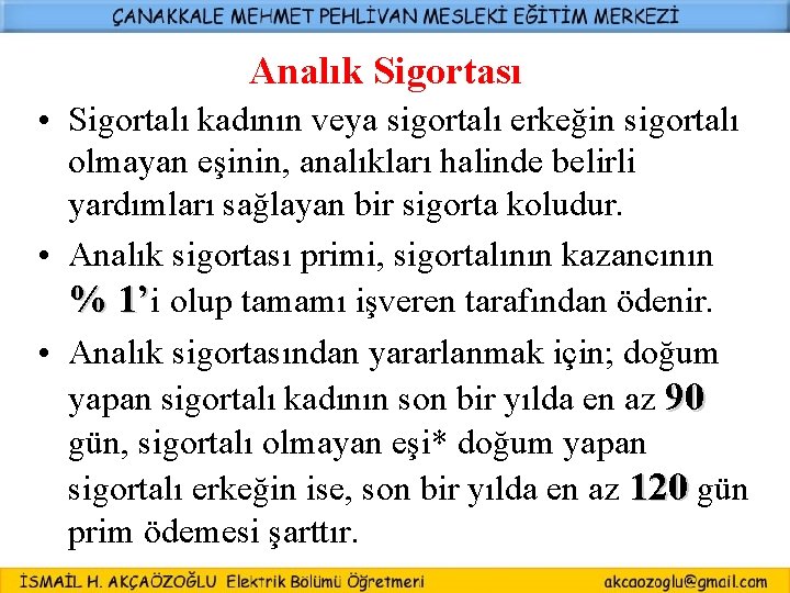 Analık Sigortası • Sigortalı kadının veya sigortalı erkeğin sigortalı olmayan eşinin, analıkları halinde belirli Analık Sigortası • Sigortalı kadının veya sigortalı erkeğin sigortalı olmayan eşinin, analıkları halinde belirli