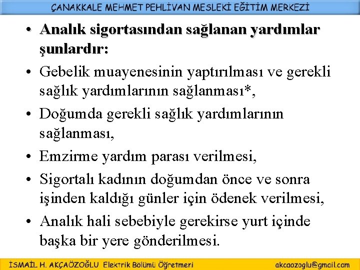  • Analık sigortasından sağlanan yardımlar şunlardır: • Gebelik muayenesinin yaptırılması ve gerekli sağlık