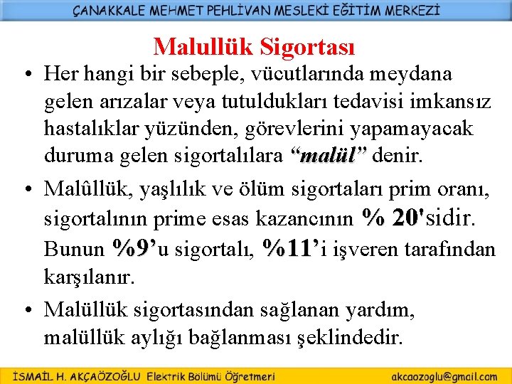 Malullük Sigortası • Her hangi bir sebeple, vücutlarında meydana gelen arızalar veya tutuldukları tedavisi Malullük Sigortası • Her hangi bir sebeple, vücutlarında meydana gelen arızalar veya tutuldukları tedavisi
