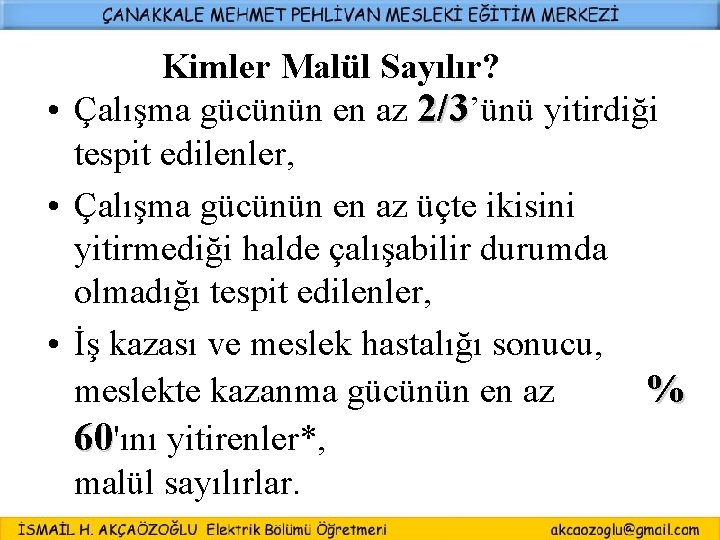 Kimler Malül Sayılır? • Çalışma gücünün en az 2/3’ünü yitirdiği tespit edilenler, • Çalışma